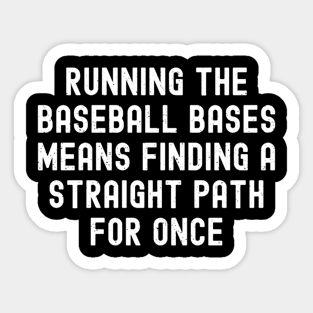 Running the Baseball bases means finding a straight path for once Sticker by trendynoize